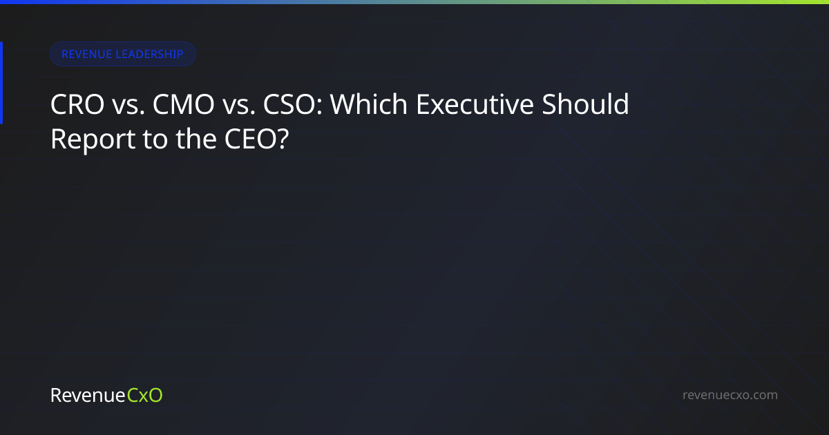 CRO vs. CMO vs. CSO: Which Executive Should Report to the CEO?