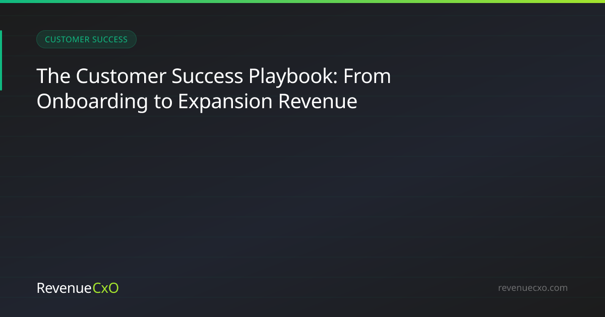 The Customer Success Playbook: From Onboarding to Expansion Revenue