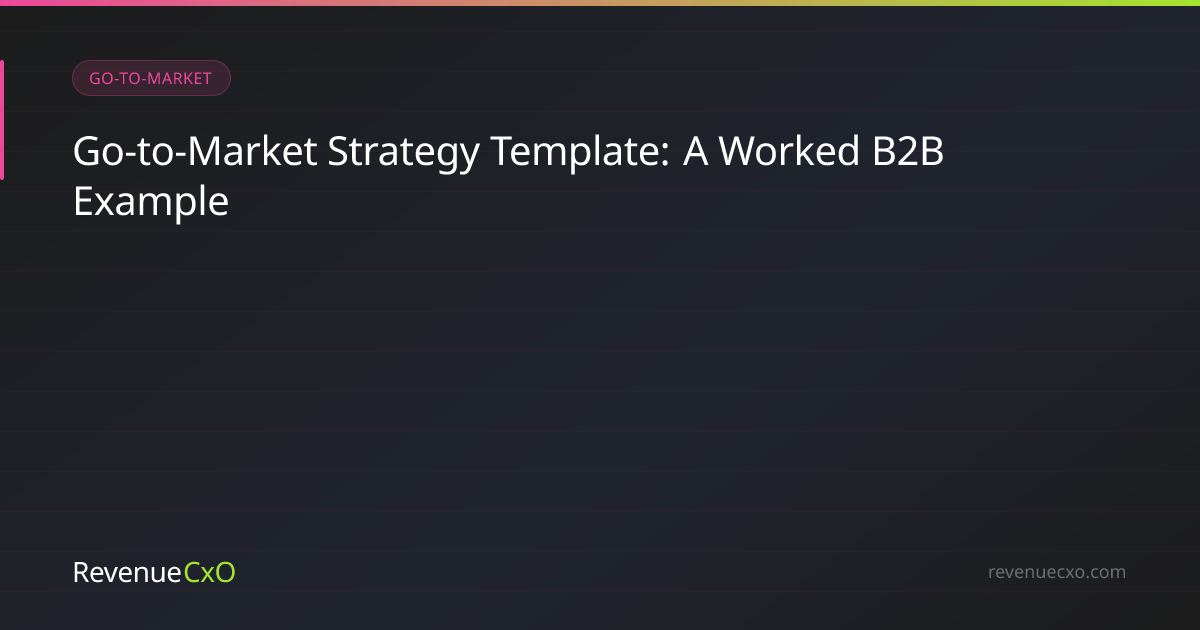 Go-to-Market Strategy Template: A Worked B2B Example