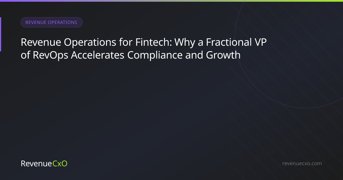 Revenue Operations for Fintech: Why a Fractional VP of RevOps Accelerates Compliance and Growth